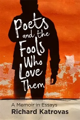 Dichter und die Narren, die sie lieben: Ein Memoir in Essays - Poets and the Fools Who Love Them: A Memoir in Essays