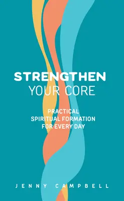 Stärken Sie Ihren Kern: Praktische spirituelle Bildung für jeden Tag - Strengthen Your Core: Practical Spiritual Formation for Every Day