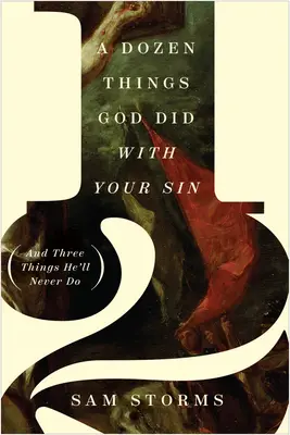 Ein Dutzend Dinge, die Gott mit Ihrer Sünde getan hat (und drei Dinge, die er nie tun wird) - A Dozen Things God Did with Your Sin (and Three Things He'll Never Do)