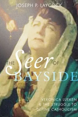 Die Seherin von Bayside: Veronica Lueken und der Kampf um die Definition des Katholizismus - The Seer of Bayside: Veronica Lueken and the Struggle to Define Catholicism