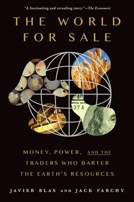 Die Welt zu verkaufen: Geld, Macht und die Händler, die die Ressourcen der Erde verschachern - The World for Sale: Money, Power, and the Traders Who Barter the Earth's Resources