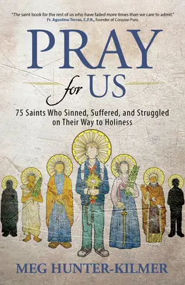 Bete für uns: 75 Heilige, die auf ihrem Weg zur Heiligkeit gesündigt, gelitten und gekämpft haben - Pray for Us: 75 Saints Who Sinned, Suffered, and Struggled on Their Way to Holiness