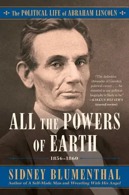 Alle Mächte der Erde: Das politische Leben von Abraham Lincoln, Band III, 1856-1860, Band 3 - All the Powers of Earth: The Political Life of Abraham Lincoln Vol. III, 1856-1860volume 3