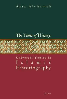 Zeiten der Geschichte: Universelle Themen der islamischen Geschichtsschreibung - Times of History: Universal Topics in Islamic Historiography