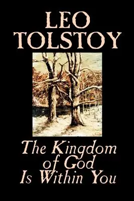 Das Reich Gottes ist in dir von Leo Tolstoi, Religion, Philosophie, Theologie - The Kingdom of God Is Within You by Leo Tolstoy, Religion, Philosophy, Theology