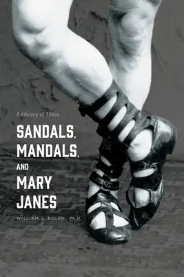 Sandalen, Mandalas und Mary Janes: Eine Geschichte der Schuhe - Sandals, Mandals, and Mary Janes: A History of Shoes