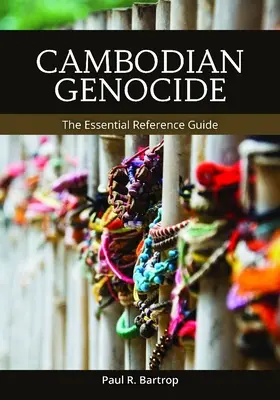 Völkermord in Kambodscha: Das unverzichtbare Nachschlagewerk - Cambodian Genocide: The Essential Reference Guide