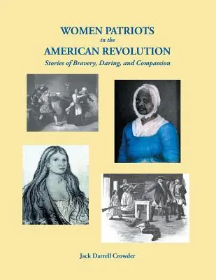 Patriotinnen in der Amerikanischen Revolution: Geschichten von Tapferkeit, Wagemut und Mitgefühl - Women Patriots in the American Revolution: Stories of Bravery, Daring, and Compassion