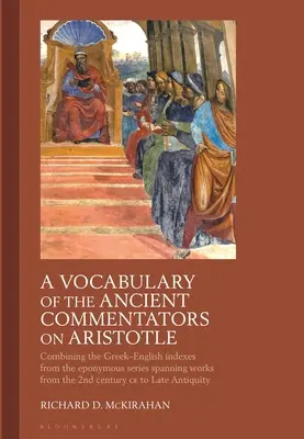 Ein Vokabular der antiken Kommentatoren zu Aristoteles: Eine Kombination der griechisch-englischen Indizes aus der gleichnamigen Reihe, die Werke aus dem 2. - A Vocabulary of the Ancient Commentators on Aristotle: Combining the Greek-English Indexes from the Eponymous Series Spanning Works from the 2nd Centu