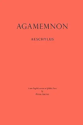 Agamemnon: Eine neue englische Version in syllabischen Versen - Agamemnon: A New English Version in Syllabic Verse