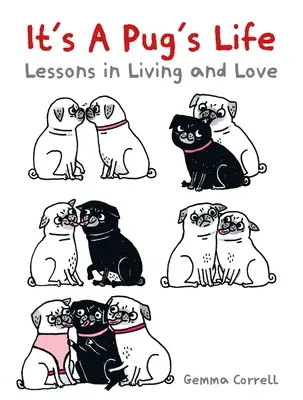 Das Leben eines Mopses: Lektionen in Leben und Liebe - It's a Pug's Life: Lessons in Living and Love