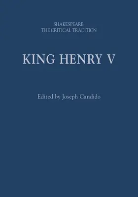 König Heinrich V: Shakespeare: Die kritische Tradition - King Henry V: Shakespeare: The Critical Tradition