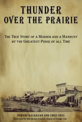 Thunder Over the Prairie: Die wahre Geschichte eines Mordes und einer Verfolgungsjagd durch die größte Bande aller Zeiten - Thunder Over the Prairie: The True Story of a Murder and a Manhunt by the Greatest Posse of All Time