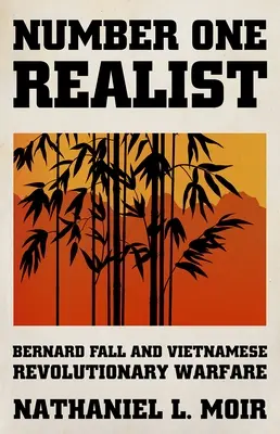 Der Realist Nummer Eins: Bernard Fall und die vietnamesische revolutionäre Kriegsführung - Number One Realist: Bernard Fall and Vietnamese Revolutionary Warfare