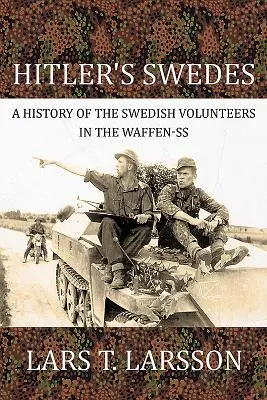 Hitlers Schweden: Eine Geschichte der schwedischen Freiwilligen in der Waffen-SS - Hitler's Swedes: A History of the Swedish Volunteers in the Waffen-SS