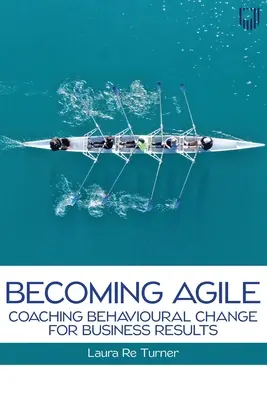 Becoming Agile: Coaching von Verhaltensänderungen für Geschäftsergebnisse - Becoming Agile: Coaching Behavioural Change for Business Results