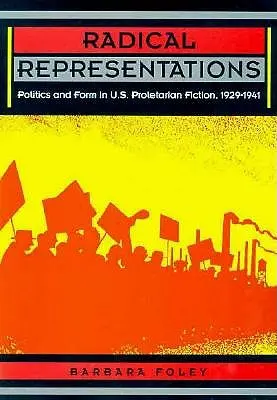 Radikale Darstellungen: Politik und Form in der proletarischen Belletristik der USA, 1929-1941 - Radical Representations: Politics and Form in U.S. Proletarian Fiction, 1929-1941