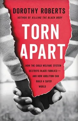 Torn Apart: Wie das Kinderfürsorgesystem schwarze Familien zerstört - und wie Abschaffung eine sicherere Welt schaffen kann - Torn Apart: How the Child Welfare System Destroys Black Families--And How Abolition Can Build a Safer World