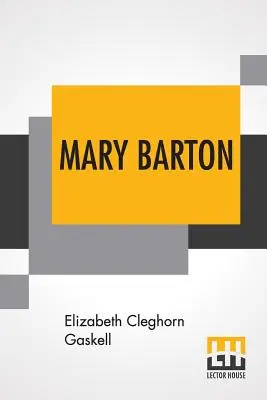 Mary Barton: Eine Erzählung aus dem Leben in Manchester. - Mary Barton: A Tale Of Manchester Life.