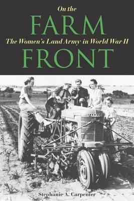 An der Farmfront: Die Landarmee der Frauen im Zweiten Weltkrieg - On the Farm Front: The Women's Land Army in World War II