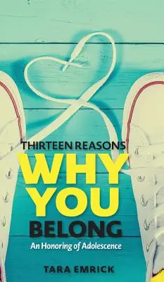 Dreizehn Gründe, warum du dazugehörst: Eine Hommage an die Adoleszenz - Thirteen Reasons Why You Belong: An Honoring of Adolescence