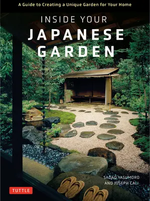 Ihr Japanischer Garten: Ein Leitfaden zur Gestaltung eines einzigartigen japanischen Gartens für Ihr Zuhause - Inside Your Japanese Garden: A Guide to Creating a Unique Japanese Garden for Your Home