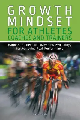Growth Mindset für Sportler, Coaches und Trainer: Nutzen Sie die revolutionäre neue Psychologie, um Spitzenleistungen zu erbringen - Growth Mindset for Athletes, Coaches and Trainers: Harness the Revolutionary New Psychology for Achieving Peak Performance