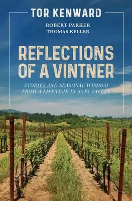 Reflexionen eines Winzers: Geschichten und saisonale Weisheiten aus einem Leben im Napa Valley - Reflections of a Vintner: Stories and Seasonal Wisdom from a Lifetime in Napa Valley