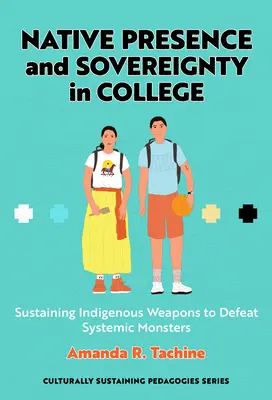 Eingeborenenpräsenz und Souveränität im College: Indigene Waffen zur Bekämpfung systemischer Ungeheuer einsetzen - Native Presence and Sovereignty in College: Sustaining Indigenous Weapons to Defeat Systemic Monsters