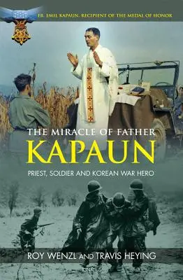 Das Wunder von Pater Kapaun: Priester, Soldat und Held des Koreakriegs - The Miracle of Father Kapaun: Priest, Soldier and Korean War Hero