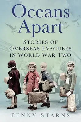 Ozeane getrennt: Geschichten von Übersee-Evakuierten im Zweiten Weltkrieg - Oceans Apart: Stories of Overseas Evacuees in World War Two