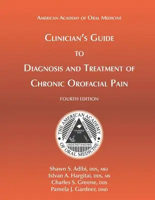 Leitfaden für Kliniker zur Diagnose und Behandlung chronischer orofazialer Schmerzen, 4. - Clinician's Guide to Diagnosis and Treatment of Chronic Orofacial Pain, 4th Ed