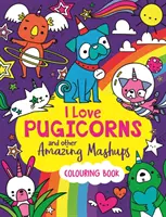 Ich liebe Mopshörner und andere erstaunliche Mashups - Ein Malbuch - I Love Pugicorns And Other Amazing Mashups - A Colouring Book