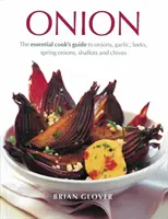 Zwiebel: Der unverzichtbare Kochführer für Zwiebeln, Knoblauch, Lauch, Frühlingszwiebeln, Schalotten und Schnittlauch - Onion: The Essential Cook's Guide to Onions, Garlic, Leeks, Spring Onions, Shallots and Chives