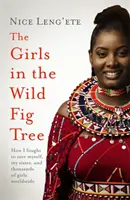 Mädchen im wilden Feigenbaum - Wie ein Mädchen für sich, ihre Schwester und Tausende von Mädchen weltweit kämpfte - Girls in the Wild Fig Tree - How One  Girl Fought to Save Herself, Her Sister and Thousands of Girls Worldwide