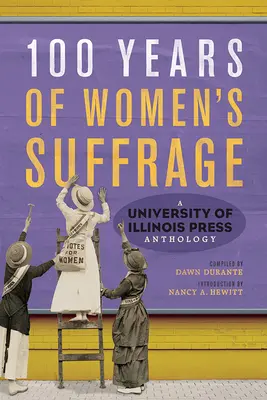 100 Jahre Frauenwahlrecht: Eine Anthologie der University of Illinois Press, Band 1 - 100 Years of Women's Suffrage: A University of Illinois Press Anthologyvolume 1