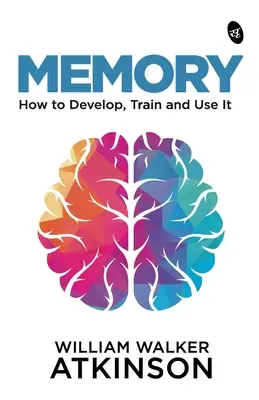 Gedächtnis: Wie man es entwickelt, trainiert und nutzt - Memory: How to Develop, Train and Use It