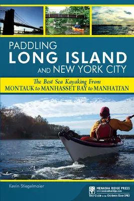 Paddeln auf Long Island und New York City: Die besten Seekajaktouren von Montauk über die Manhasset Bay nach Manhattan - Paddling Long Island and New York City: The Best Sea Kayaking from Montauk to Manhasset Bay to Manhattan