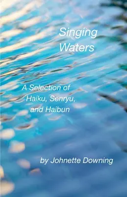 Singende Gewässer: Eine Auswahl von Haiku, Senryu und Haibun - Singing Waters: A Selection of Haiku, Senryu, and Haibun