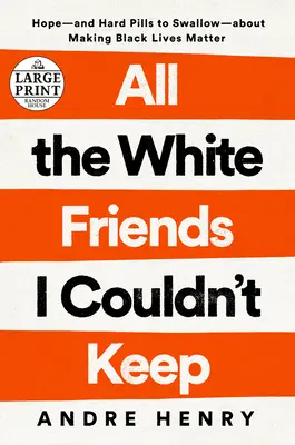 All die weißen Freunde, die ich nicht halten konnte: Hoffnung - und harte Pillen, die man schlucken muss - über den Kampf für das Leben der Schwarzen - All the White Friends I Couldn't Keep: Hope--And Hard Pills to Swallow--About Fighting for Black Lives