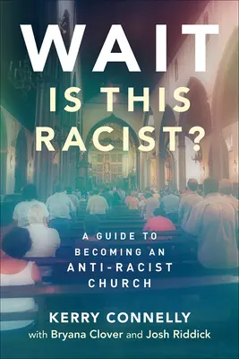 Warte - ist das rassistisch?: Ein Leitfaden, um eine antirassistische Kirche zu werden - Wait--Is This Racist?: A Guide to Becoming an Anti-Racist Church
