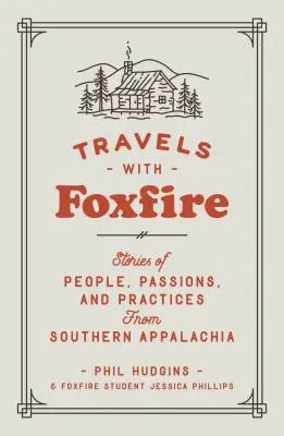 Reisen mit Foxfire: Geschichten von Menschen, Leidenschaften und Praktiken aus den südlichen Appalachen - Travels with Foxfire: Stories of People, Passions, and Practices from Southern Appalachia
