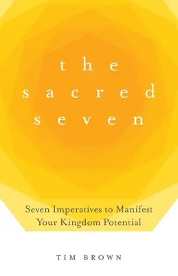 Die heiligen Sieben: Sieben Imperative zur Manifestation deines Königreichspotenzials - The Sacred Seven: Seven Imperatives to Manifest Your Kingdom Potential