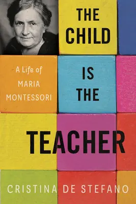 Das Kind ist der Lehrer: Ein Leben von Maria Montessori - The Child Is the Teacher: A Life of Maria Montessori