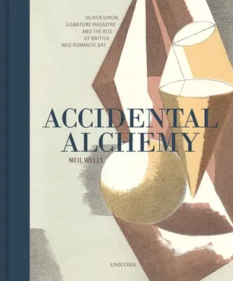 Unbeabsichtigte Alchemie: Oliver Simon, das Signature Magazine und der Aufstieg der britischen neoromantischen Kunst - Accidental Alchemy: Oliver Simon, Signature Magazine, and the Rise of British Neoromantic Art
