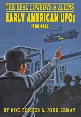 Die echten Cowboys und Außerirdischen: Frühe amerikanische UFOs (1800-1864) - The Real Cowboys & Aliens: Early American UFOs (1800-1864)