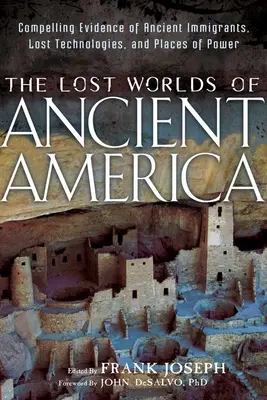 Die verlorenen Welten des alten Amerika: Zwingende Beweise für antike Einwanderer, verlorene Technologien und Orte der Macht - The Lost Worlds of Ancient America: Compelling Evidence of Ancient Immigrants, Lost Technologies, and Places of Power