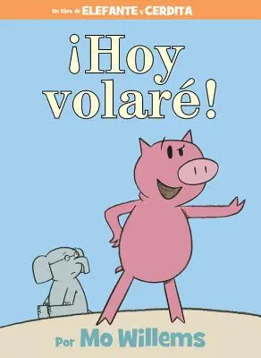 Hoy Volar! (ein Elefant und Piggie Buch, spanische Ausgabe) - Hoy Volar! (an Elephant and Piggie Book, Spanish Edition)