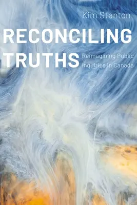 Wahrheiten versöhnen: Die Neugestaltung öffentlicher Untersuchungen in Kanada - Reconciling Truths: Reimagining Public Inquiries in Canada
