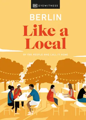 Berlin wie ein Einheimischer: Von den Menschen, die es zu Hause nennen - Berlin Like a Local: By the People Who Call It Home